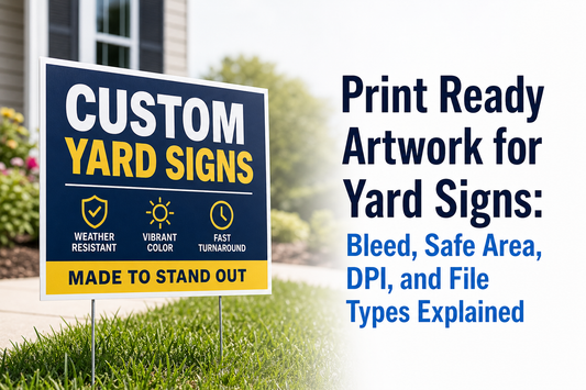 Print Ready Artwork for Yard Signs: Bleed, Safe Area, DPI, and File Types Explained